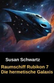 Cover von Raumschiff Rubikon 7 Die hermetische Galaxis