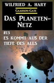 Cover von Das Planeten-Netz 13: Es kommt aus der Tiefe des Alls