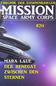 Cover von Mission Space Army Corps 20: Der Renegat zwischen den Sternen: Chronik der Sternenkrieger