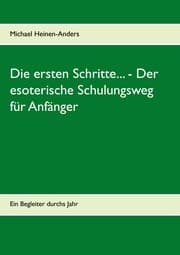 Cover von Die ersten Schritte... - Der esoterische Schulungsweg für Anfänger