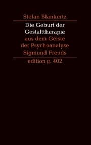 Cover von Die Geburt der Gestalttherapie aus dem Geiste der Psychoanalyse Sigmund Freuds