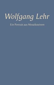 Cover von Wolfgang Lehr - Ein Portrait aus Mosaiksteinen