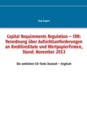 Cover von Capital Requirements Regulation - CRR: Verordnung über Aufsichtsanforderungen an Kreditinstitute und Wertpapierfirmen, Stand: November 2013