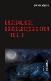 Cover von Unheimliche Gruselgeschichten - Teil II -