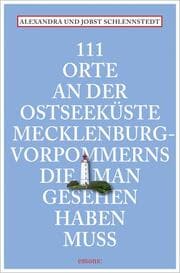 Cover von 111 Orte an der Ostseeküste Mecklenburg-Vorpommerns, die man gesehen haben muss