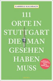 Cover von 111 Orte in Stuttgart, die man gesehen haben muss