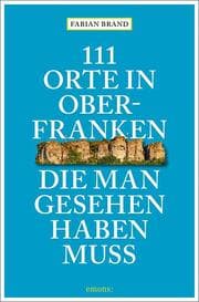 Cover von 111 Orte in Oberfranken, die man gesehen haben muss