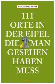 Cover von 111 Orte in der Eifel, die man gesehen haben muss