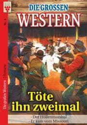Cover von Die großen Western Nr.4: Töte ihn zweimal/ Der Höllenmarshal / Er kam vom Missouri