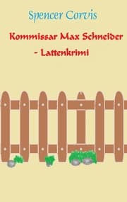 Cover von Kommissar Max Schneider - Lattenkrimi