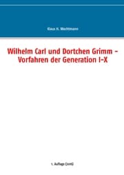 Cover von Wilhelm Carl und Dortchen Grimm - Vorfahren der Generation I-X