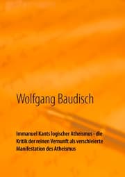 Cover von Immanuel Kants logischer Atheismus - die Kritik der reinen Vernunft als verschleierte Manifestation des Atheismus