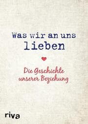 Cover von Was wir an uns lieben - Die Geschichte unserer Beziehung