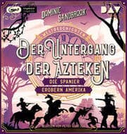 Cover von Weltgeschichte(n). Der Untergang der Azteken: Die Spanier erobern Amerika