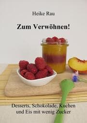 Cover von Zum Verwöhnen! Desserts, Schokolade, Kuchen und Eis mit wenig Zucker