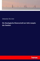 Cover von Die theologische Dienerschaft am Hofe Josephs des Zweiten