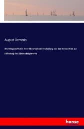 Cover von Die Kriegswaffen in ihrer historischen Entwicklung von der Steinzeit bis zur Erfindung des Zündnadelgewehrs