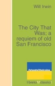 Cover von The City That Was; a requiem of old San Francisco