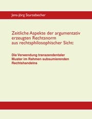 Cover von Zeitliche Aspekte der argumentativ erzeugten Rechtsnorm aus rechtsphilosophischer Sicht