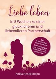 Cover von Liebe leben - In 8 Wochen zu einer glücklicheren und liebevolleren Partnerschaft