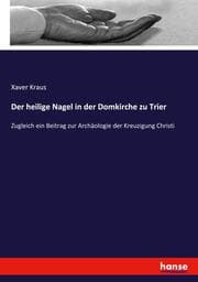 Cover von Der heilige Nagel in der Domkirche zu Trier