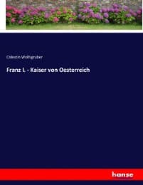 Cover von Franz I. - Kaiser von Oesterreich