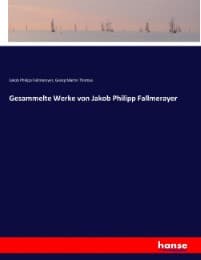 Cover von Gesammelte Werke von Jakob Philipp Fallmerayer