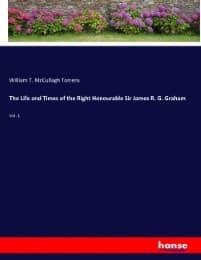 Cover von The Life and Times of the Right Honourable Sir James R. G. Graham