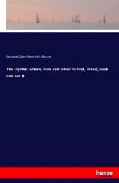 Cover von The Oyster; where, how and when to find, breed, cook and eat it