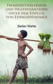 Cover von Fremdheitserlebnisse und Helferphantasien unter dem Einfluss von Ethnozentrismus