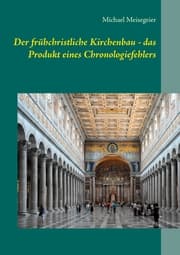 Cover von Der frühchristliche Kirchenbau - das Produkt eines Chronologiefehlers