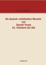 Cover von Die deutsch-schottischen Wurzeln von Donald Trump 45. Präsident der USA