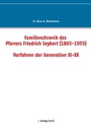 Cover von Familienchronik des Pfarrers Friedrich Seybert (1865-1955) - Vorfahren der Generation XI-XX