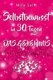 Cover von Selbstbewusst: SELBSTBEWUSST IN 30 TAGEN! Das verblüffende Geheimnis, das Sie extrem selbstbewusst und selbstsicher macht!