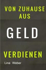 Cover von Von Zuhause aus Geld verdienen