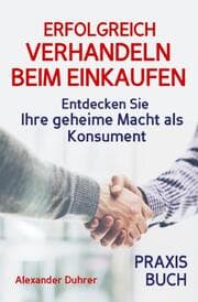 Cover von Verhandeln: ERFOLGREICH VERHANDELN BEIM EINKAUFEN! Entdecken Sie Ihre geheime Macht als Konsument! Wie Sie durch 5 Erfolgsfaktoren erfolgreich verhandeln und ganz einfach im Alltag viel Geld sparen können