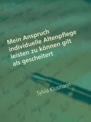Cover von Mein Anspruch individuelle Altenpflege leisten zu können gilt als gescheitert