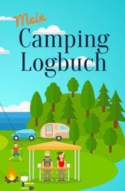 Cover von Mein Camping Logbuch Reisetagebuch für Urlaub mit dem Wohnmobil Wohnwagen Campingwagen Reisemobil Wohnanhänger Caravan und Zelt Reise Camper Tagebuch für Momente die man beim Campen und Zelten erlebt