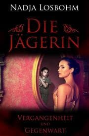 Cover von Die Jägerin - Vergangenheit und Gegenwart