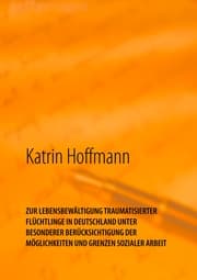 Cover von ZUR LEBENSBEWÄLTIGUNG TRAUMATISIERTER FLÜCHTLINGE IN DEUTSCHLAND UNTER BESONDERER BERÜCKSICHTIGUNG DER MÖGLICHKEITEN UND GRENZEN SOZIALER ARBEIT