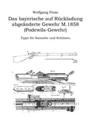 Cover von Das bayerische auf Rückladung abgeänderte Gewehr M.1858 (Podewils-Gewehr)