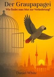 Cover von Der Graupapagei - Wie findet man Mut zur Veränderung?