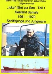 Cover von 'Icke' fährt zur See - Teil 1 - Seefahrt damals um 1961 - Schiffsjunge und Jungmann