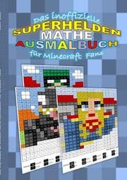 Cover von Das inoffizielle SUPERHELDEN MATHE AUSMALBUCH für MINECRAFT Fans