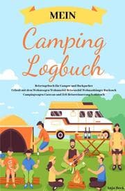 Cover von Mein Camping Logbuch Reisetagebuch für Camper und Backpacker Urlaub mit dem Wohnwagen Wohnmobil Reisemobil Wohnanhänger Rucksack Campingwagen Caravan und Zelt Reiseerinnerung Notizbuch