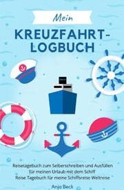 Cover von Mein Kreuzfahrt-Logbuch Reisetagebuch zum Selberschreiben und Ausfüllen für meinen Urlaub mit dem Schiff Reise Tagebuch für meine Schiffsreise Weltreise