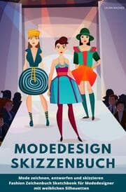Cover von Modedesign Skizzenbuch Mode zeichnen, entwerfen und skizzieren Fashion Zeichenbuch Sketchbook für Modedesigner mit weiblichen Silhouetten