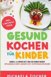 Cover von Gesund kochen für Kinder - Schnell & einfach mit und für Kinder kochen: Spielerisch leichte Gerichte mit Zutaten aus der Region.