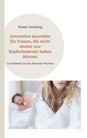 Cover von Innovative Ausreden für Frauen, die nicht immer nur Kopfschmerzen haben können