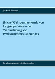 Cover von (Nicht-)Gelingensmerkmale von Langzeitpraktika in der Wahrnehmung von Praxissemesterstudierenden